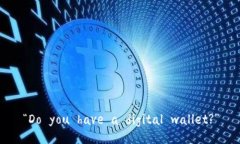 “Do you have a digital wallet?”